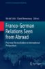 Franco-German Relations Seen from Abroad Post-war Reconciliation in International Perspectives