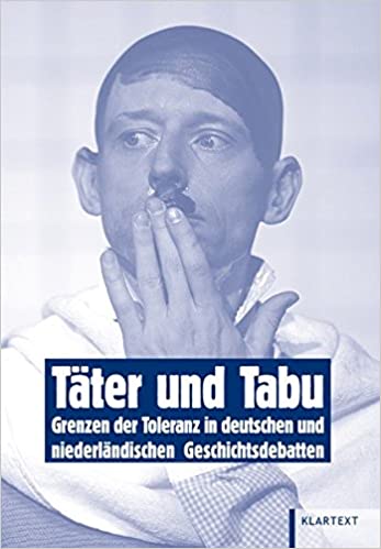 Täter und Tabu. Grenzen der Toleranz in deutschen und niederländischen Geschichtsdebatten.