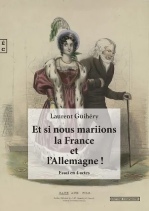 Rencontre / Lecture avec Laurent Guihéry : « Et si nous mariions la France et l’Allemagne ! Essai en 4 actes »